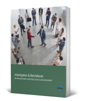 Arbeitgeber und Betriebsrat Arbeitgeber und Betriebsrat