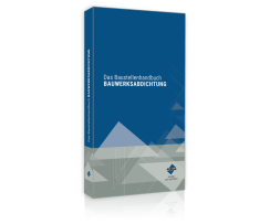 Das Baustellenhandbuch Bauwerksabdichtung Das Baustellenhandbuch Bauwerksabdichtung